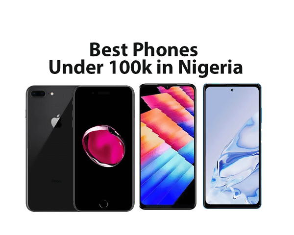 Best Phones Under ₦100000 (100k) in Nigeria Range 2023